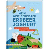 ARSEDITION 133447 Mein weit gereister Erdbeerjoghurt Wie unsere Ernährung die Umwelt beeinflusst von ARS EDITION