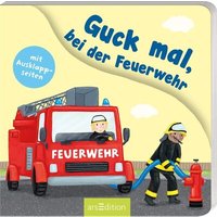 ARSEDITION 134476 Guck mal, bei der Feuerwehr: Mit Ausklappseiten von ARS EDITION