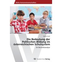 Die Bedeutung der Politischen Bildung im österreichischen Schulsystem von AV Akademikerverlag