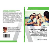 Generation Hochschule in der Pflege Was Sie wirklich motiviert! von AV Akademikerverlag