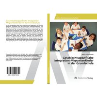 Geschlechtsspezifische Integration-Migrantenkinder in der Grundschule von AV Akademikerverlag