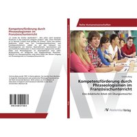 Kompetenzförderung durch Phraseologismen im Französischunterricht von AV Akademikerverlag