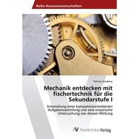 Mechanik entdecken mit fischertechnik für die Sekundarstufe I von AV Akademikerverlag