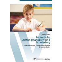 Motorische Leistungsfähigkeit und Schulerfolg von AV Akademikerverlag