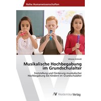 Musikalische Hochbegabung im Grundschulalter von AV Akademikerverlag