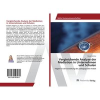 Vergleichende Analyse der Mediation in Unternehmen und Schulen von AV Akademikerverlag
