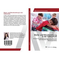 Werte- und Moralerziehung in der Volksschule von AV Akademikerverlag