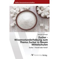 Zucker - Wissensstanderhebung zum Thema Zucker in Neuen Mittelschulen von AV Akademikerverlag