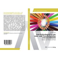 Zum Kulturbegriff in der Inter- und Transkulturellen Literaturdidaktik von AV Akademikerverlag