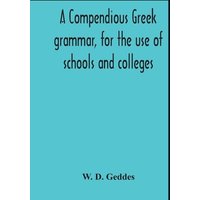 A Compendious Greek Grammar, For The Use Of Schools And Colleges von Alpha Editions
