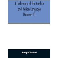 A Dictionary of the English and Italian Language (Volume II) von Alpha Editions