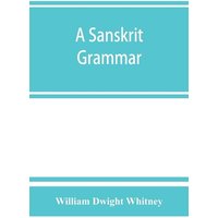 A Sanskrit grammar, including both the classical language, and the older dialects, of Veda and Brahmana von Alpha Editions