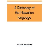 A dictionary of the Hawaiian language, to which is appended an English-Hawaiian vocabulary and a chronological table of remarkable events von Alpha Editions