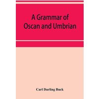 A grammar of Oscan and Umbrian, with a collection of inscriptions and a glossary von Alpha Editions