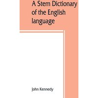 A stem dictionary of the English language von Alpha Editions