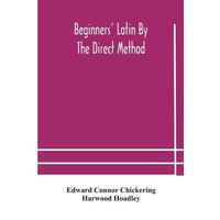 Beginners' Latin by the direct method von Alpha Editions
