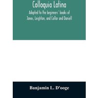 Colloquia latina. Adapted to the beginners' books of Jones, Leighton, and Collar and Daniell von Alpha Editions