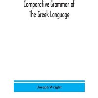 Comparative grammar of the Greek language von Alpha Editions