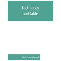 Fact, fancy, and fable; a new handbook for ready reference on subjects commonly omitted from cyclopaedias; comprising personal sobriquets, familiar ph von Alpha Editions