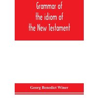 Grammar of the idiom of the New Testament von Alpha Editions