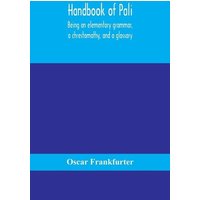 Handbook of Pali, being an elementary grammar, a chrestomathy, and a glossary von Alpha Editions