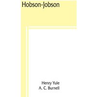 Hobson-Jobson; being a glossary of Anglo-Indian colloquial words and phrases, and of kindred terms; etymological, historical, geographical, and discur von Alpha Editions