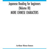 Japanese reading for beginners (Volume III) MORE CHINESE CHARACTERS von Alpha Editions