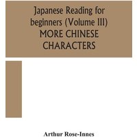 Japanese reading for beginners (Volume III) MORE CHINESE CHARACTERS von Alpha Editions