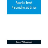 Manual of French pronunciation and diction, based on the notation of the Association phonétique internationale von Alpha Editions