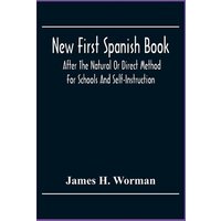 New First Spanish Book, After The Natural Or Direct Method For Schools And Self-Instruction von Alpha Editions