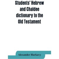 Students' Hebrew and Chaldee dictionary to the Old Testament von Alpha Editions