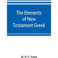 The elements of New Testament Greek von Alpha Editions