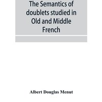 The semantics of doublets studied in Old and Middle French von Alpha Editions