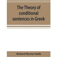 The theory of conditional sentences in Greek & Latin for the use of students von Alpha Editions