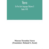 Varro; On the Latin language (Volume I) Books V-VII von Alpha Editions