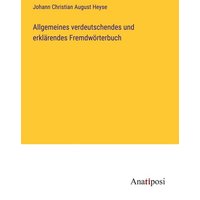 Allgemeines verdeutschendes und erklärendes Fremdwörterbuch von Anatiposi Verlag