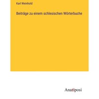 Beiträge zu einem schlesischen Wörterbuche von Anatiposi Verlag