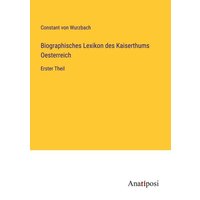 Biographisches Lexikon des Kaiserthums Oesterreich von Anatiposi Verlag