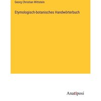 Etymologisch-botanisches Handwörterbuch von Anatiposi Verlag