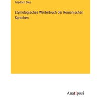Etymologisches Wörterbuch der Romanischen Sprachen von Anatiposi Verlag