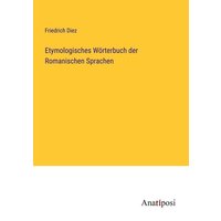 Etymologisches Wörterbuch der Romanischen Sprachen von Anatiposi Verlag