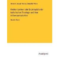 Kirchen-Lexikon oder Encyklopädie der katholischen Theologie und ihrer Hilfswissenschaften von Anatiposi Verlag