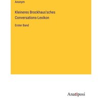 Kleineres Brockhaus'sches Conversations-Lexikon von Anatiposi Verlag