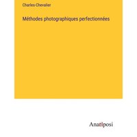 Méthodes photographiques perfectionnées von Anatiposi Verlag