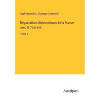 Négociations diplomatiques de la France avec la Toscane von Anatiposi Verlag