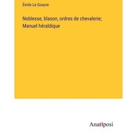 Noblesse, blason, ordres de chevalerie; Manuel héraldique von Anatiposi Verlag