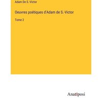 Oeuvres poétiques d'Adam de S.-Victor von Anatiposi Verlag