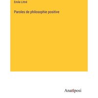 Paroles de philosophie positive von Anatiposi Verlag