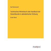 Technisches Wörterbuch oder Handbuch der Gewerbkunde in alphabetischer Ordnung von Anatiposi Verlag