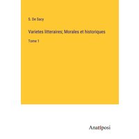 Varietes litteraires; Morales et historiques von Anatiposi Verlag